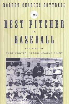 The Best Pitcher in Baseball: The Life of Rube Foster, Negro League