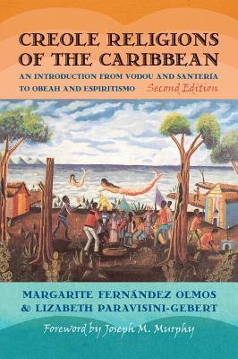 Creole Religions of the Caribbean: An Introduction from Vodou and Santeria to Obeah and Espiritismo, Second Edition (Religion, Race, and Ethnicity)