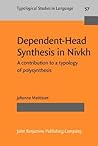 Dependent-Head Synthesis in Nivkh: A contribution to a typology of polysynthesis (Typological Studies in Language)