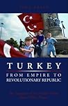 Turkey, from Empire to Revolutionary Republic by Sina Akşin
