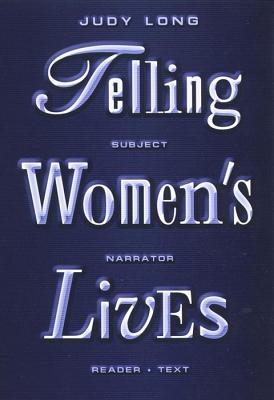 Telling Women's Lives: Subject/Narrator/Reader/Text (Feminist Crosscurrents, 5)