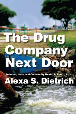 The Drug Company Next Door: Pollution, Jobs, and Community Health in Puerto Rico (Paperback)