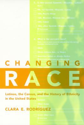 Changing Race: Latinos, the Census, and the History of Ethnicity in the United States (Paperback)