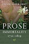 Prose Immortality, 1711-1819 (Winner of the Walker Cowen Memorial Prize)
