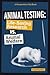 Animal Testing: Life-Saving Research vs. Animal Welfare (Perspectives Flip Books: Issues)