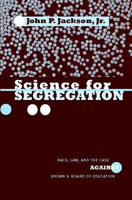 Science for Segregation: Race, Law, and the Case against Brown v. Board of Education (Critical America, 2)