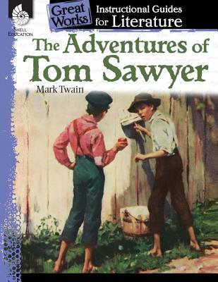 The Adventures of Tom Sawyer: An Instructional Guide for Literature - Novel Study Guide for 4th-8th Grade Literature with Close Reading and Writing Activities (Great Works Classroom Resource