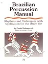 Brazilian Percussion Manual: Rhythms and Techniques with Application for the Drum Set Brazilian Percussion Manual: Rhythms and Techniques with Application for the Drum Set