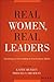 Real Women, Real Leaders: Surviving and Succeeding in the Business World