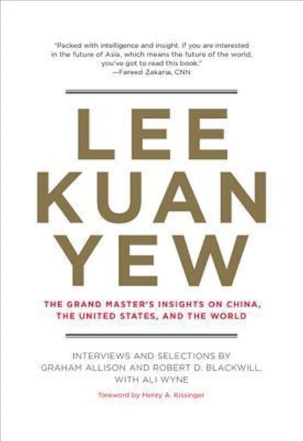 Lee Kuan Yew: The Grand Master's Insights on China, the United States, and the World (Belfer Center Studies in International Security)