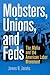 Mobsters, Unions, and Feds: The Mafia and the American Labor Movement