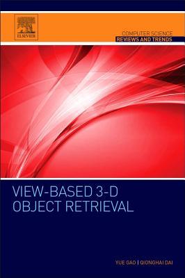 View-based 3-D Object Retrieval (Computer Science Reviews and Trends)