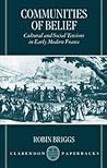 Communities of Belief: Cultural and Social Tension in Early Modern France Communities of Belief: Cultural and Social Tension in Early Modern France
