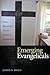 Emerging Evangelicals by James S. Bielo