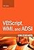 VBScript, Wmi, and ADSI Unleashed: Using VBScript, Wmi, and ADSI to Automate Windows Administration