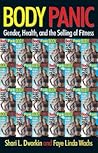 Body Panic: Gender, Health, and the Selling of Fitness Body Panic: Gender, Health, and the Selling of Fitness