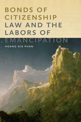 Bonds of Citizenship: Law and the Labors of Emancipation (America and the Long 19th Century, 19)