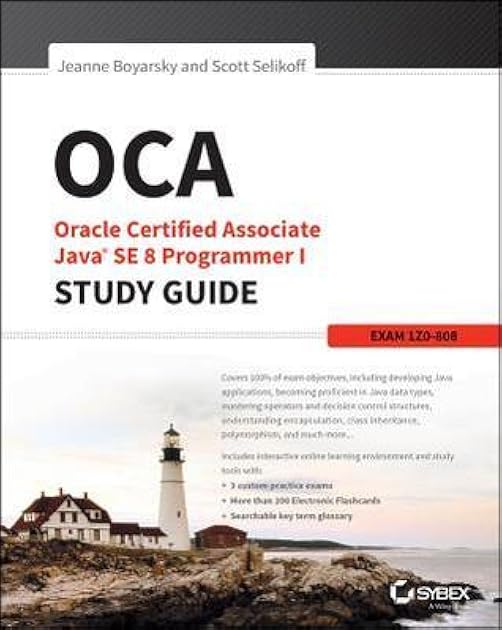 OCA: Oracle Certified Associate Java SE 8 Programmer I Study Guide: Exam 1Z0-808 (Sybex Study Guide)