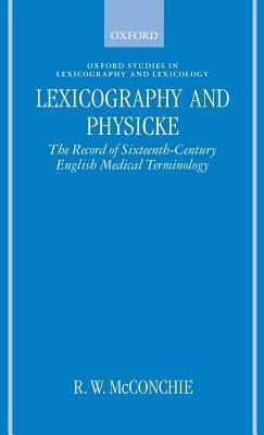 Lexicography and Physicke: The Record of Sixteenth-Century English Medical Terminology (Oxford Studies in Lexicography and Lexicology)