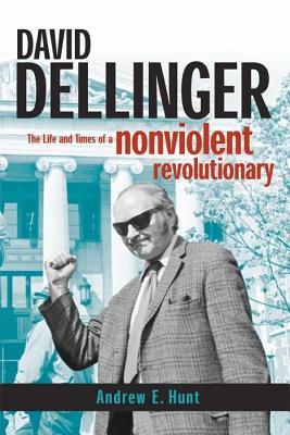 David Dellinger: The Life and Times of a Nonviolent Revolutionary (Hardcover)