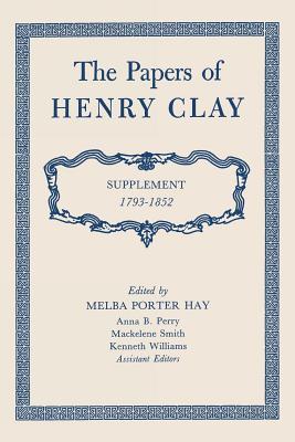 The Papers of Henry Clay: Supplement 1793–1852