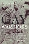 Gay Warriors: A Documentary History from the Ancient World to the Present Gay Warriors: A Documentary History from the Ancient World to the Present