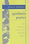 Synthetic Panics: The Symbolic Politics of Designer Drugs Synthetic Panics: The Symbolic Politics of Designer Drugs