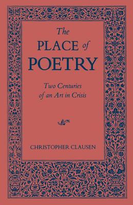 The Place of Poetry: Two Centuries of an Art in Crisis (Paperback)