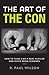 The Art of the Con: How to Think Like a Real Hustler and Avoid Being Scammed