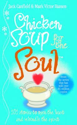 Chicken Soup For The Soul: 101 Stories to Open the Heart and Rekindle the Spirit
