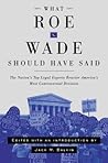 What Roe v. Wade Should Have Said