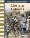 Life in the Colonies: Early America (Primary Source Readers) Life in the Colonies: Early America (Primary Source Readers)