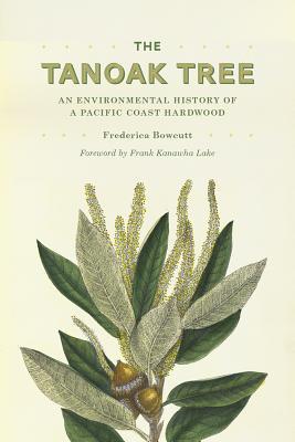 The Tanoak Tree: An Environmental History of a Pacific Coast Hardwood
