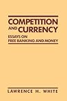 Competition and Currency: Essays on Free Banking and Money
