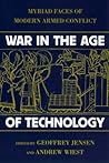 War in the Age of Technology: Myriad Faces of Modern Armed Conflict War in the Age of Technology: Myriad Faces of Modern Armed Conflict