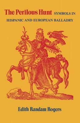 The Perilous Hunt: Symbols in Hispanic and European Balladry (Studies In Romance Languages)