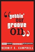 "Gettin' Our Groove On": Rhetoric, Language, and Literacy for the Hip Hop Generation
