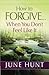 How to Forgive...When You Don't Feel Like It