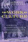 The Work of Culture: Symbolic Transformation in Psychoanalysis and Anthropology (Lewis Henry Morgan Lecture Series) The Work of Culture: Symbolic Transformation in Psychoanalysis and Anthropology (Lewis Henry Morgan Lecture Series)