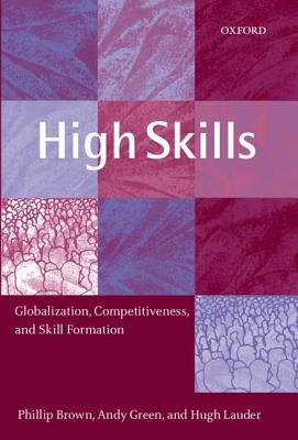 High Skills: Globalization, Competitiveness, and Skill Formation (Paperback)