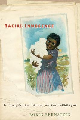 Racial Innocence: Performing American Childhood from Slavery to Civil Rights (America and the Long 19th Century)
