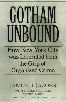 Gotham Unbound: How New York City Was Liberated from the Grip of Organized Crime (Hardcover)