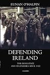 Defending Ireland: The Irish State and Its Enemies since 1922 Defending Ireland: The Irish State and Its Enemies since 1922