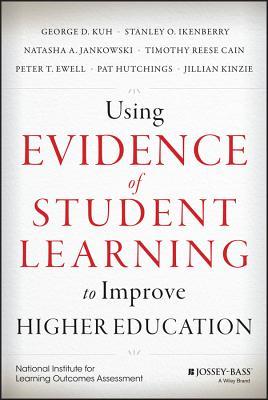 Using Evidence of Student Learning to Improve Higher Education (Jossey-bass Higher and Adult Education)