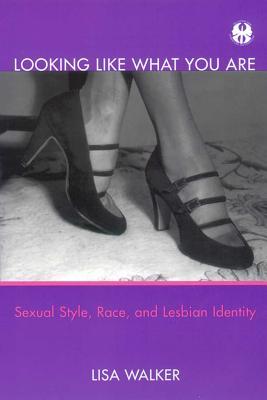 Looking Like What You Are: Sexual Style, Race, and Lesbian Identity (Paperback)