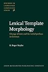 Lexical Template Morphology: Change of state and the verbal prefixes in German (Studies in Language Companion Series)