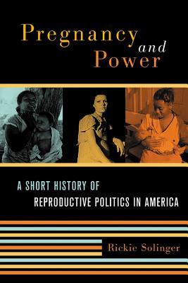 Pregnancy and Power: A Short History of Reproductive Politics in America (Paperback)