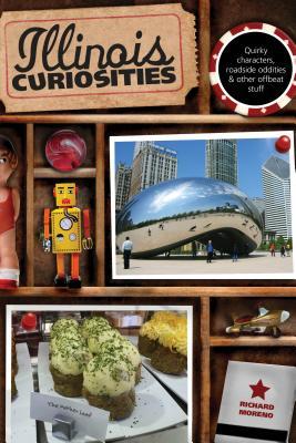 Illinois Curiosities: Quirky Characters, Roadside Oddities & Other Offbeat Stuff (Paperback)