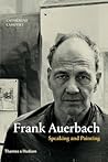 Frank Auerbach: Speaking and Painting