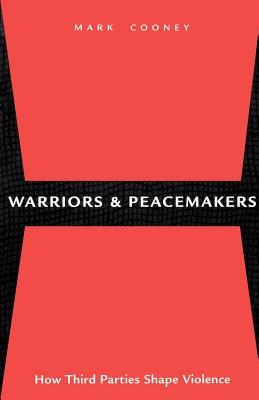 Warriors and Peacemakers: How Third Parties Shape Violence (Paperback)
